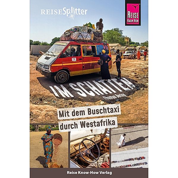 Reise Know-How ReiseSplitter: Im Schatten - Mit dem Buschtaxi durch Westafrika / ReiseSplitter, Thomas Bering