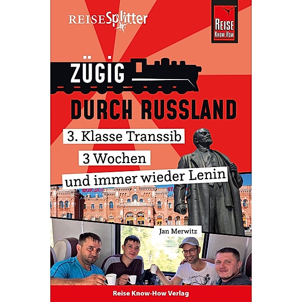 Reise Know-How ReiseSplitter: Zügig durch Russland - 3. Klasse Transsib, 3 Wochen und immer wieder Lenin / ReiseSplitter, Jan Merwitz