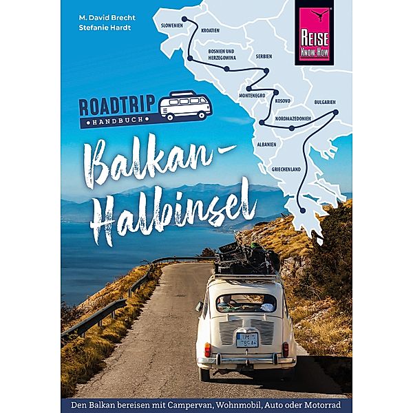 Reise Know-How  Roadtrip Handbuch Balkan-Halbinsel / Reiseführer, M. David Brecht, Stefanie Hardt