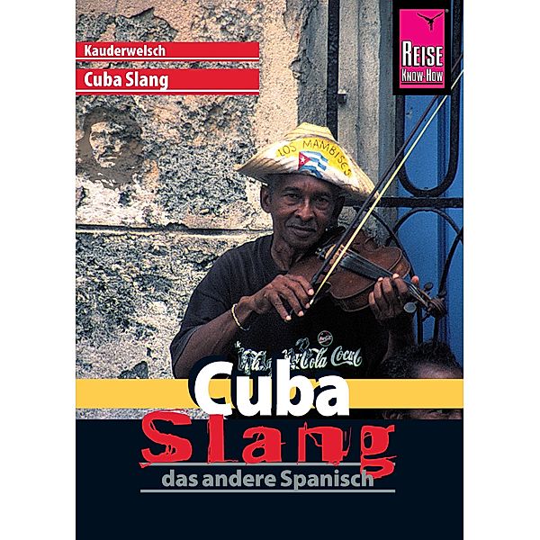 Reise Know-How Sprachführer Cuba Slang - das andere Spanisch: Kauderwelsch-Sprachführer Band 175 / Kauderwelsch, Jens Sobisch