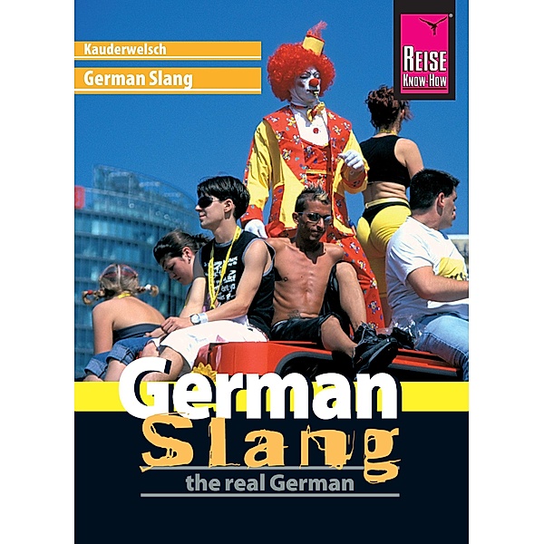 Reise Know-How Sprachführer German Slang - the real German: Kauderwelsch-Band 188 / Kauderwelsch, Elfi H. M. Gilissen
