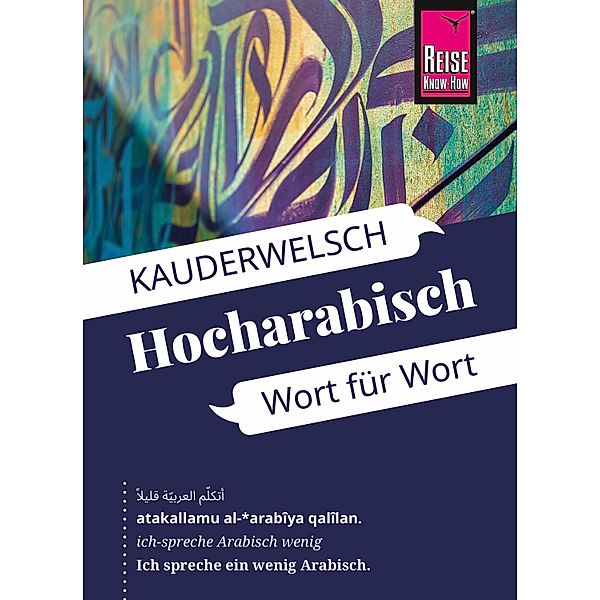 Reise Know-How Sprachführer Hocharabisch - Wort für Wort: Kauderwelsch-Band 76 / Kauderwelsch Bd.76, Hans Leu