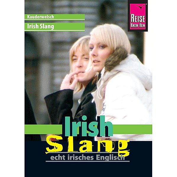 Reise Know-How Sprachführer Irish Slang - echt irisches Englisch: Kauderwelsch-Band 191 / Kauderwelsch, Elke Walter