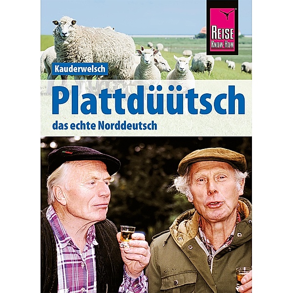 Reise Know-How Sprachführer Plattdüütsch - Das echte Norddeutsch: Kauderwelsch-Band 120 / Kauderwelsch Bd.120, Hermann Fründt, Hans-Jürgen Fründt