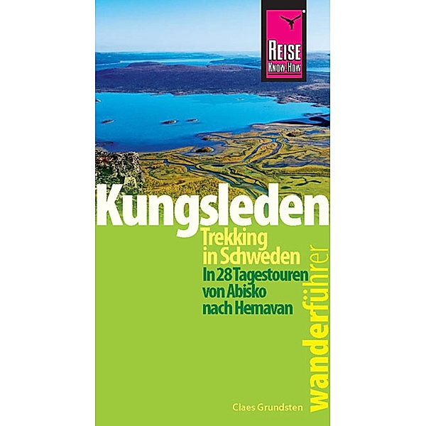 Reise Know-How Wanderführer Kungsleden - Trekking in Schweden In 28 Tagestouren von Abisko nach Hemavan / Wanderführer, Claes Grundsten