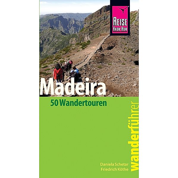 Reise Know-How Wanderführer Madeira (50 Wandertouren): mit Karten, Höhenprofilen und GPS-Tracks / Wanderführer, Daniela Schetar, Friedrich Köthe