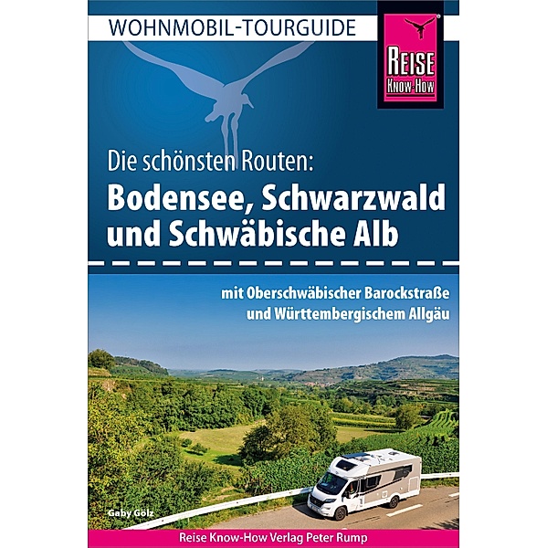 Reise Know-How Wohnmobil-Tourguide Bodensee, Schwarzwald und Schwäbische Alb mit Oberschwäbischer Barockstraße und Württembergischem Allgäu / Wohnmobil-Tourguide, Gaby Gölz