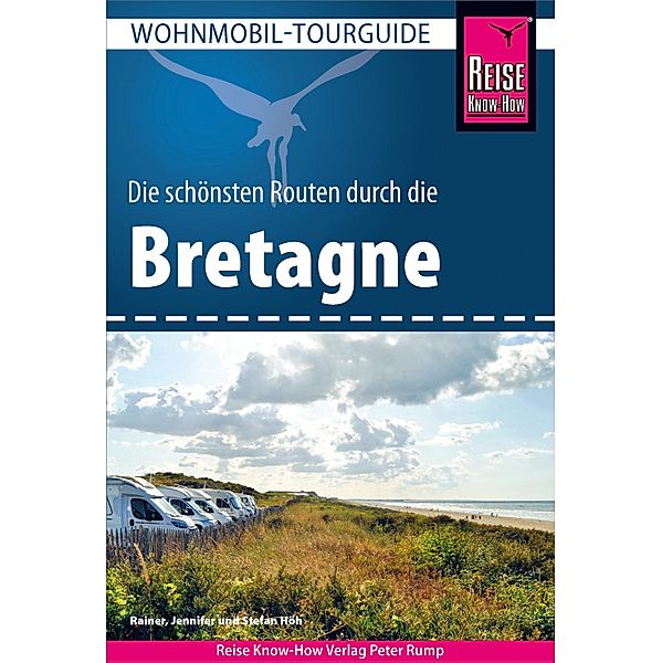 Reise Know-How Wohnmobil-Tourguide Bretagne / Wohnmobil-Tourguide, Rainer Höh, Jennifer Höh, Stefan Höh