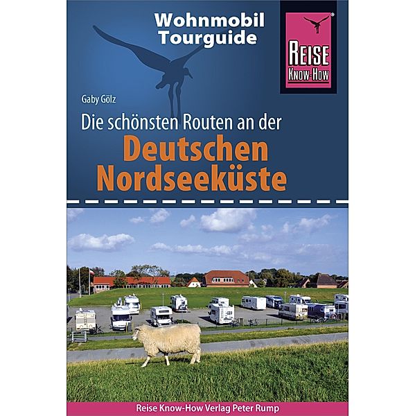 Reise Know-How Wohnmobil-Tourguide Deutsche Nordseeküste mit Hamburg und Bremen / Wohnmobil-Tourguide, Gaby Gölz