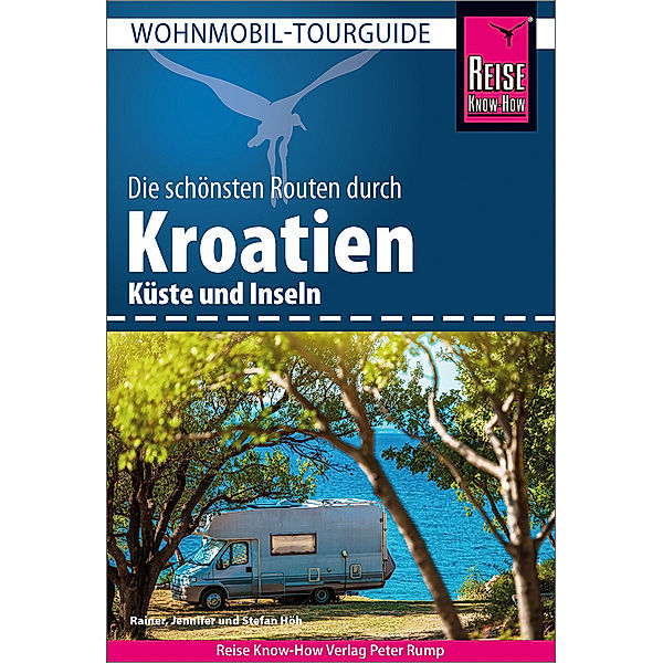 Reise Know-How Wohnmobil-Tourguide Kroatien, Rainer Höh, Jennifer Höh, Stefan Höh