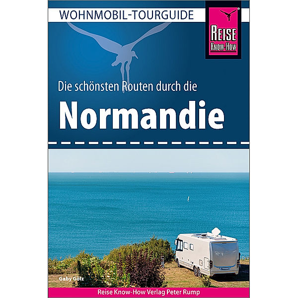 Reise Know-How Wohnmobil-Tourguide Normandie, Gaby Gölz