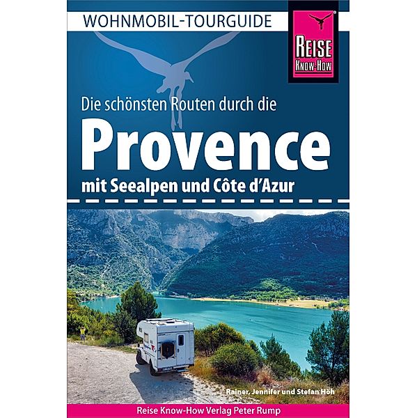 Reise Know-How Wohnmobil-Tourguide Provence mit Seealpen und Côte d'Azur / Wohnmobil-Tourguide, Rainer Höh, Jennifer Höh, Stefan Höh