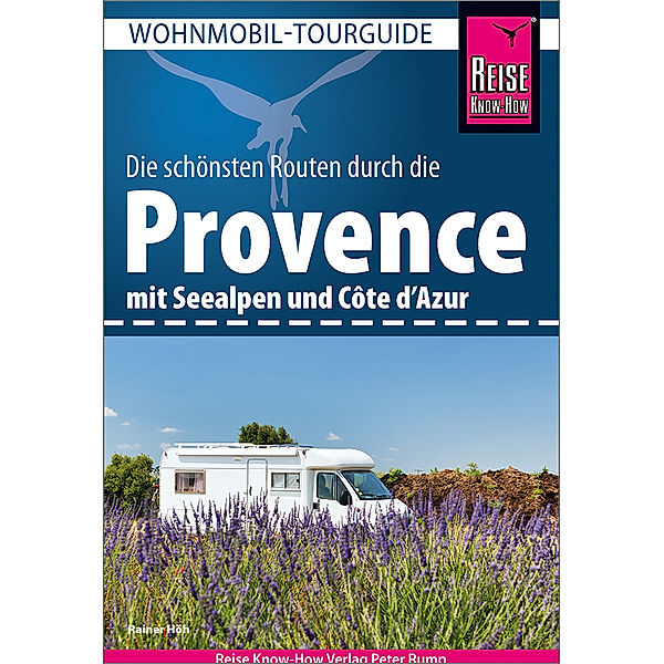 Reise Know-How Wohnmobil-Tourguide Provence mit Seealpen und Côte d'Azur, Rainer Höh