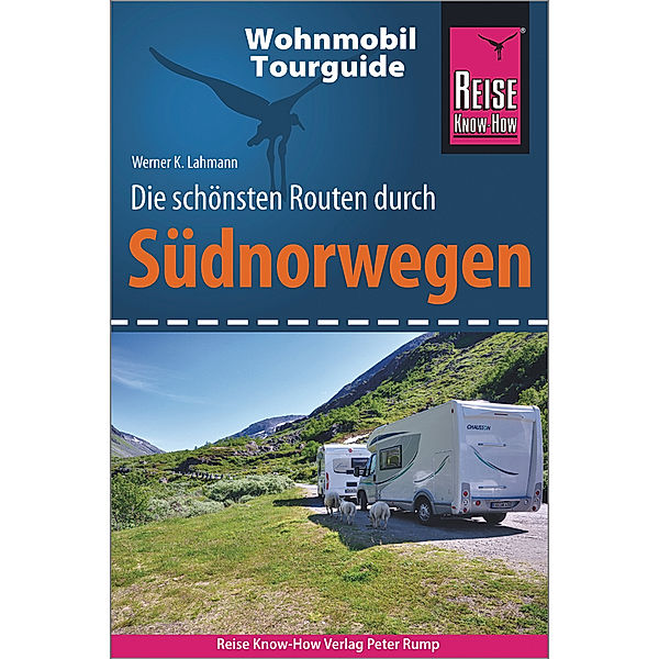 Reise Know-How Wohnmobil-Tourguide Südnorwegen, Werner K. Lahmann