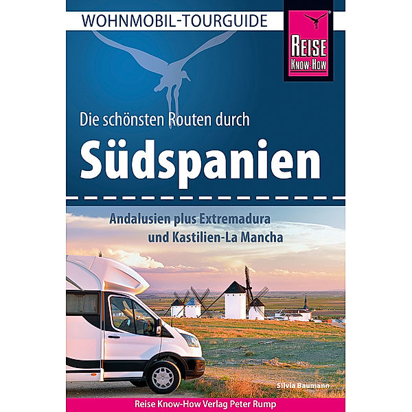 Reise Know-How Wohnmobil-Tourguide Südspanien: Andalusien plus Extremadura und Kastilien-La Mancha, Silvia Baumann