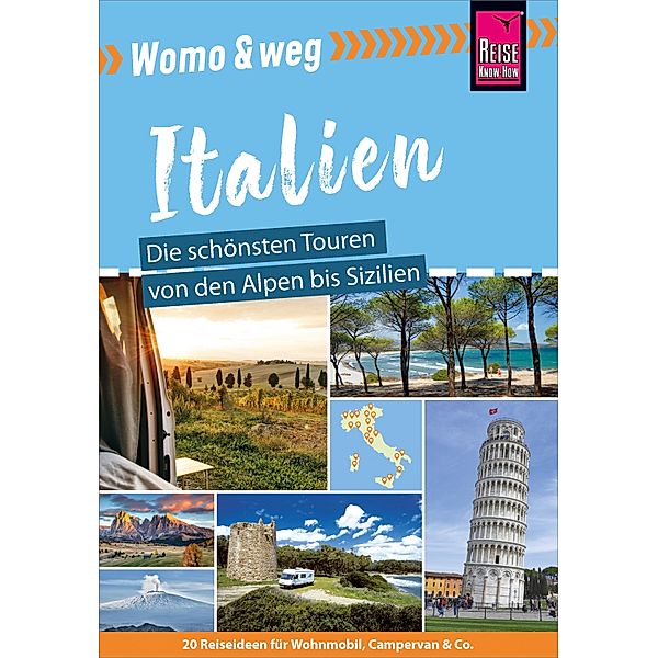 Reise Know-How Womo & weg: Italien - Die schönsten Touren von den Alpen bis Sizilien / Wohnmobil-Tourguide, Gaby Gölz, Michael Moll, Peter Höh