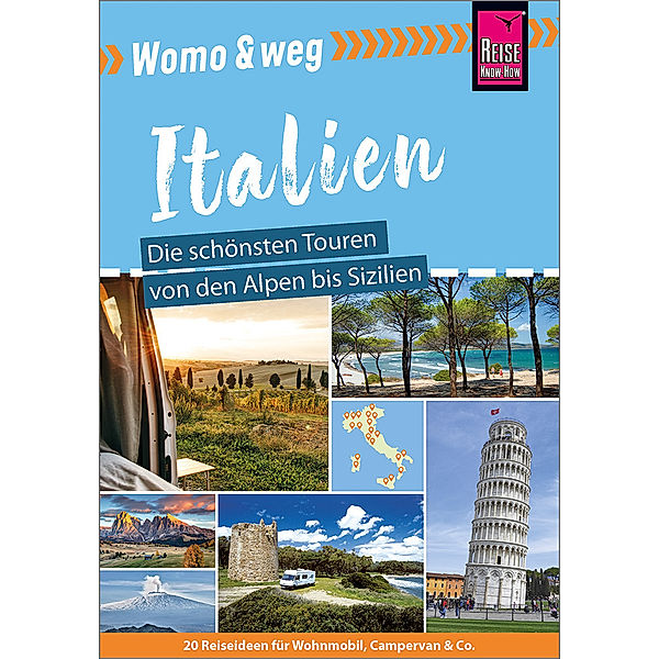 Reise Know-How Womo & weg: Italien - Die schönsten Touren von den Alpen bis Sizilien, Gaby Gölz, Michael Moll, Peter Höh