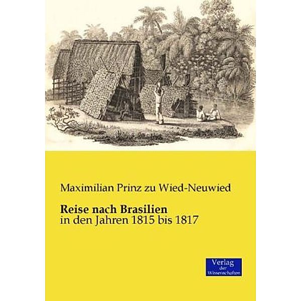 Reise nach Brasilien, Maximilian Prinz zu Wied-Neuwied