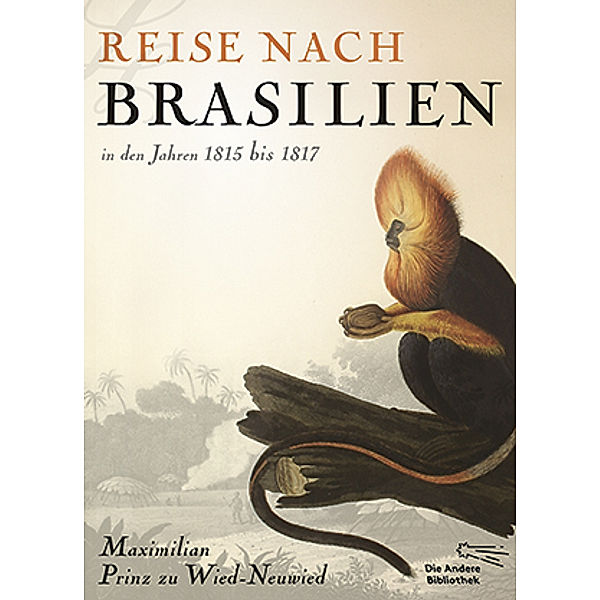 Reise nach Brasilien in den Jahren 1815 bis 1817, Maximilian Prinz zu Wied-Neuwied