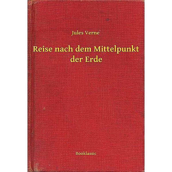 Reise nach dem Mittelpunkt der Erde, Jules Verne