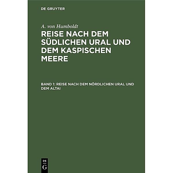 Reise nach dem nördlichen Ural und dem Altai, A. von Humboldt