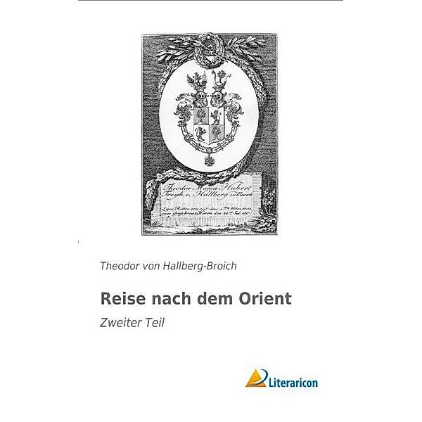 Reise nach dem Orient, Theodor von Hallberg-Broich