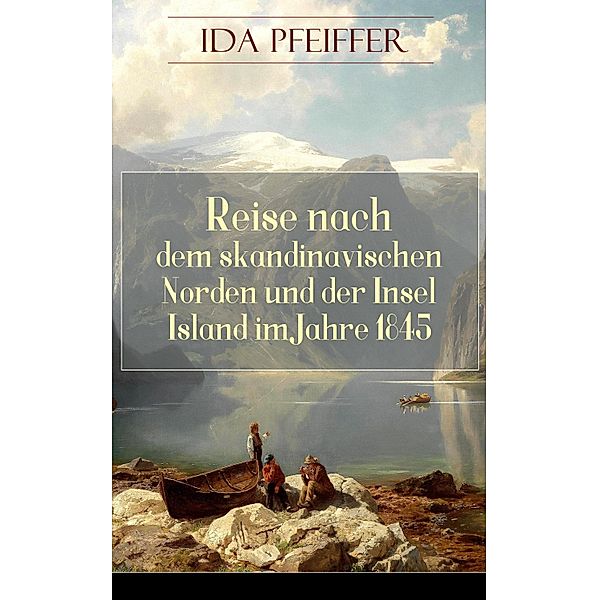 Reise nach dem skandinavischen Norden und der Insel Island im Jahre 1845., Ida Pfeiffer