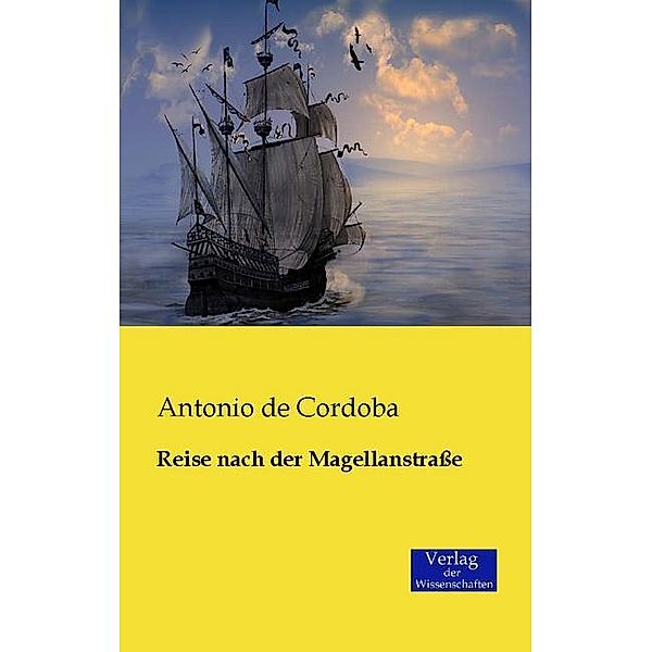 Reise nach der Magellanstrasse, Antonio de Cordoba