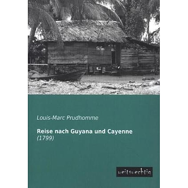 Reise nach Guyana und Cayenne, Louis-Marc Prudhomme