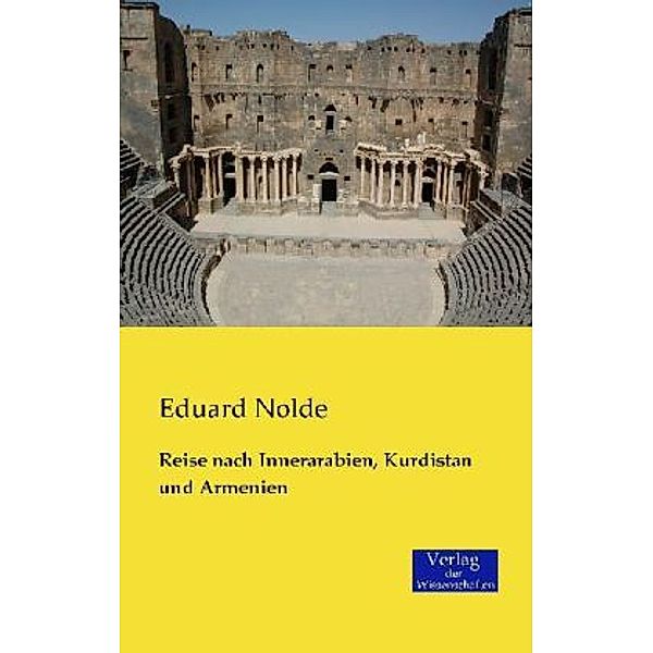 Reise nach Innerarabien, Kurdistan und Armenien, Eduard Nolde