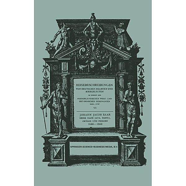 Reise Nach Java, Banda, Ceylon und Persien 1644-1660 / Reisebeschreibungen von deutschen Beamten und Kriegsleuten im Dienst der Niederländischen West- und Ostindischen Kompagnien 1602-1797 Bd.6, Johann Jacob Saar