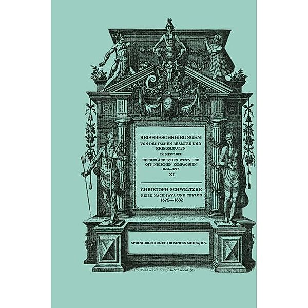 Reise nach Java und Ceylon 1675-1682 / Reisebeschreibungen von deutschen Beamten und Kriegsleuten im Dienst der Niederländischen West- und Ostindischen Kompagnien 1602-1797 Bd.11, Christoph Schweitzer