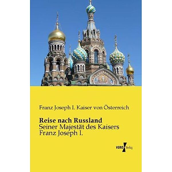 Reise nach Russland, Kaiser von Österreich Franz Joseph I.