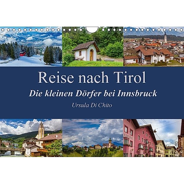 Reise nach Tirol - Die kleinen Dörfer bei Innsbruck (Wandkalender 2018 DIN A4 quer) Dieser erfolgreiche Kalender wurde d, Ursula Di Chito