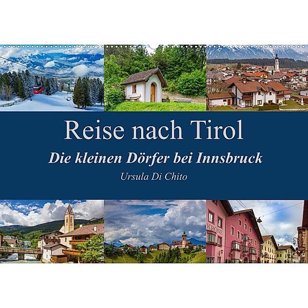 Reise nach Tirol - Die kleinen Dörfer bei Innsbruck (Wandkalender 2023 DIN A2 quer), Ursula Di Chito