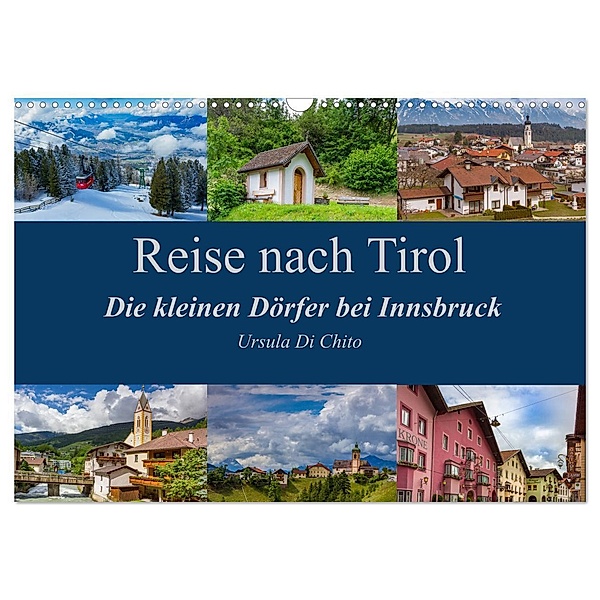 Reise nach Tirol - Die kleinen Dörfer bei Innsbruck (Wandkalender 2024 DIN A3 quer), CALVENDO Monatskalender, Ursula Di Chito