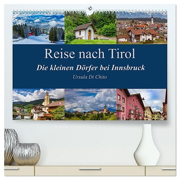 Reise nach Tirol - Die kleinen Dörfer bei Innsbruck (hochwertiger Premium Wandkalender 2024 DIN A2 quer), Kunstdruck in Hochglanz, Ursula Di Chito