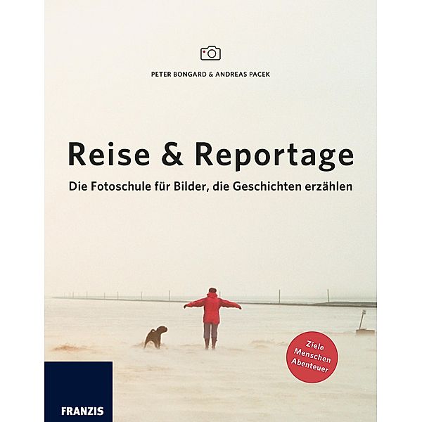 Reise & Reportage / Fotografie Ratgeber, Peter Bongard, Andreas Pacek