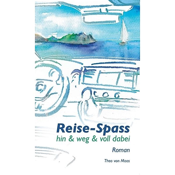 Reise-Spass - Hin & weg & voll dabei, Theo von Moos