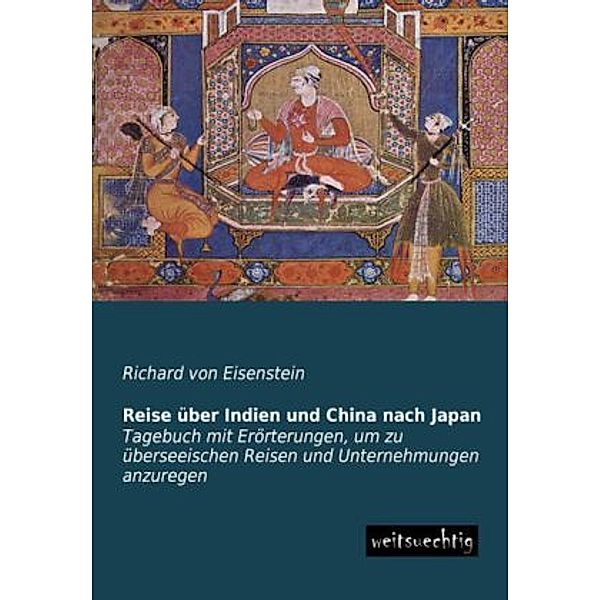 Reise über Indien und China nach Japan, Richard von Eisenstein