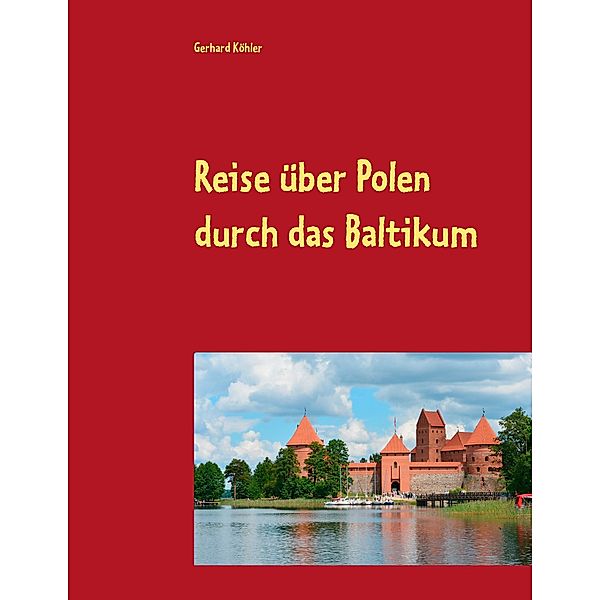 Reise über Polen durch das Baltikum, Gerhard Köhler