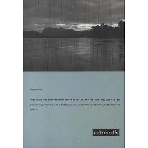 Reise um die Erde durch Nord-Asien und die beiden Oceane in den Jahre 1828, 1829 und 1830, Erste Abteilung.Bd.3, Adolph Erman