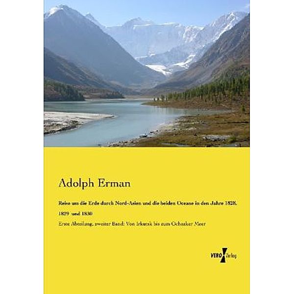 Reise um die Erde durch Nord-Asien und die beiden Oceane in den Jahre 1828, 1829 und 1830, Adolph Erman