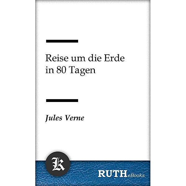 Reise um die Erde in 80 Tagen, Jules Verne