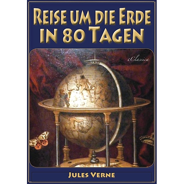 Reise um die Erde in 80 Tagen (Illustriert & mit Karte der Reiseroute), Jules Verne