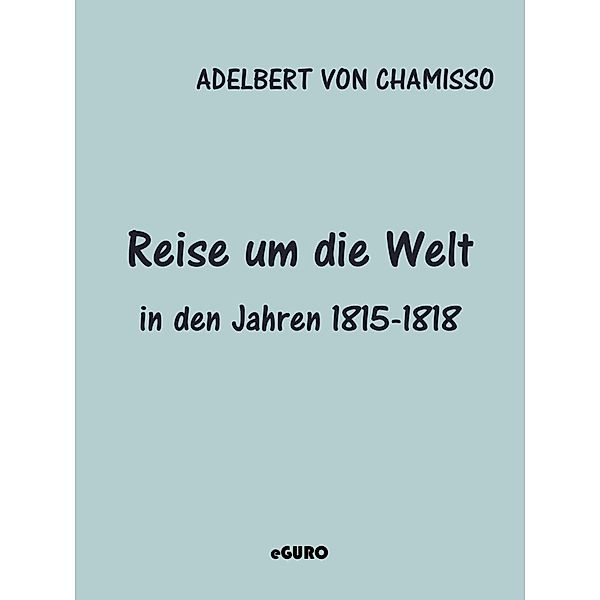 Reise um die Welt in den Jahren 1815-1818, Adelbert von Chamisso