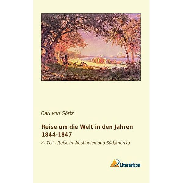 Reise um die Welt in den Jahren 1844-1847, Carl von Görtz