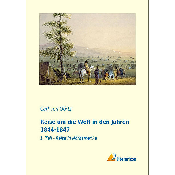 Reise um die Welt in den Jahren 1844-1847, Carl von Görtz