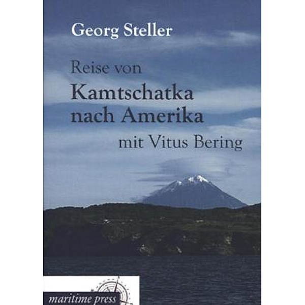 Reise von Kamtschatka nach Amerika mit Vitus Bering, Georg Steller