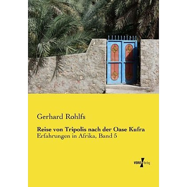 Reise von Tripolis nach der Oase Kufra, Gerhard Rohlfs